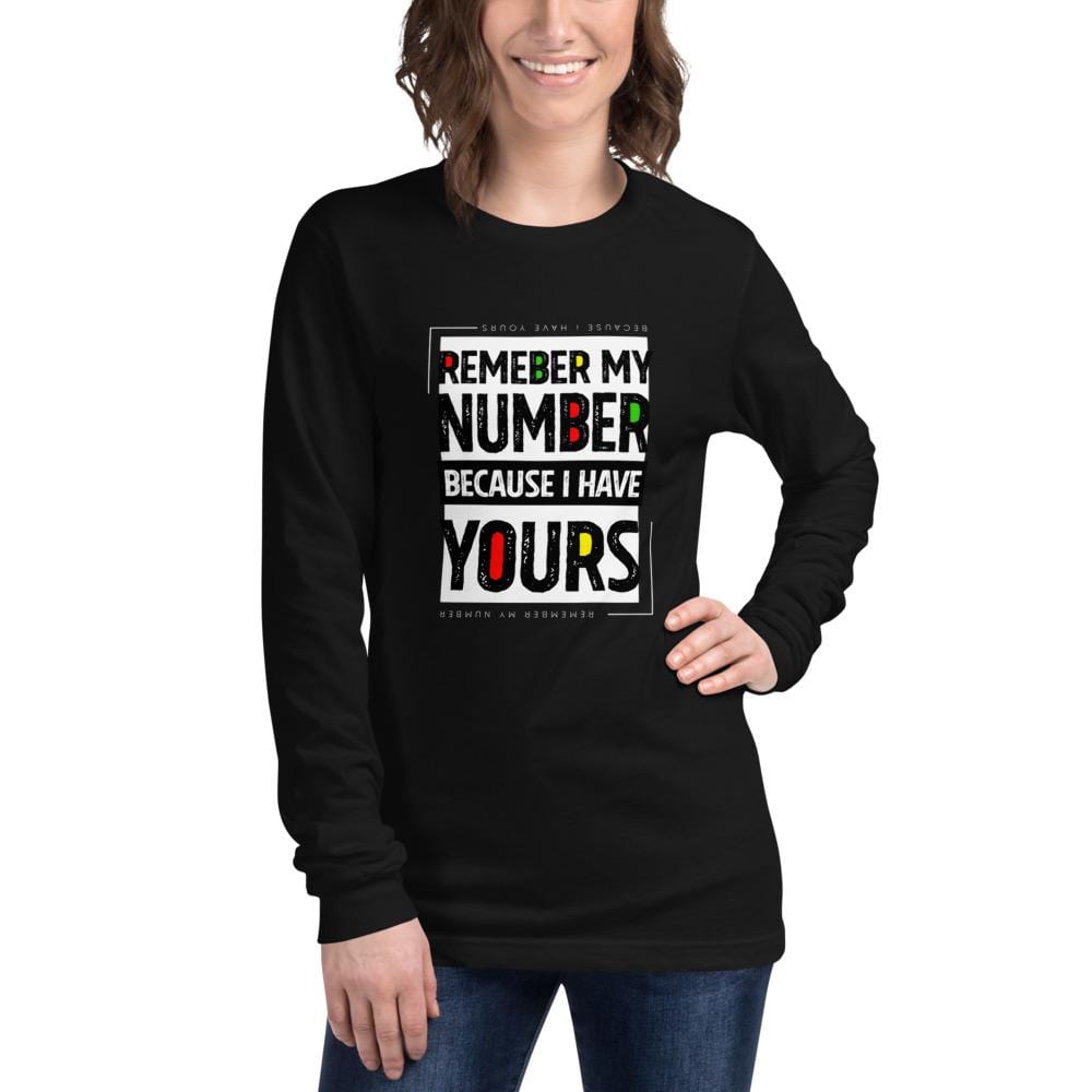 REMEMBER MY NUMBER BECAUSE I HAVE YOURS - Unisex Long Sleeve Tee