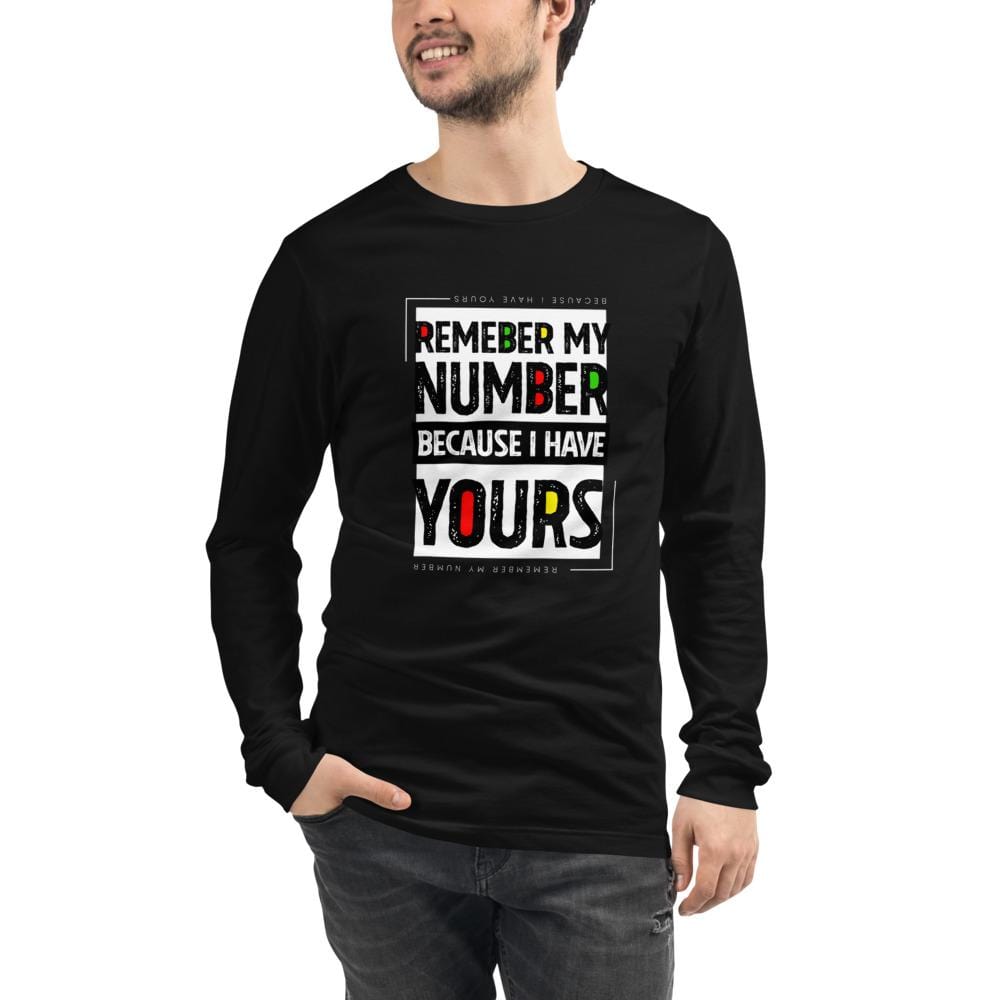 REMEMBER MY NUMBER BECAUSE I HAVE YOURS - Unisex Long Sleeve Tee